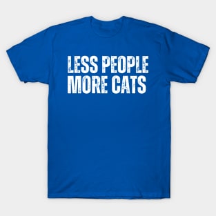 LESS PEOPLE.. MORE CATS! T-Shirt